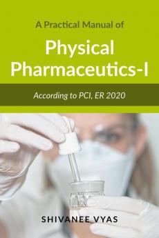 A Practical Manual of Physical Pharmaceutics-I : According to PCI ER 2020