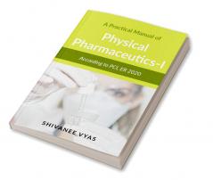 A Practical Manual of Physical Pharmaceutics-I : According to PCI ER 2020