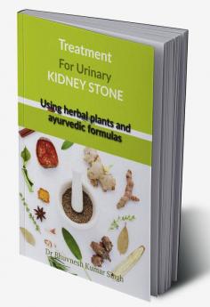 Treatment for urinary kidney stone using herbal plants and ayurvedic formulas : Treatment for urinary kidney stone using herbal plants