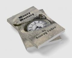 Money Mastery : Achieving Financial Freedom at Any Age