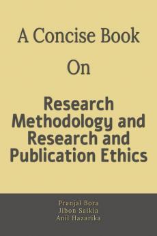 A Concise Book on Research Methodology and Research and Publication Ethics