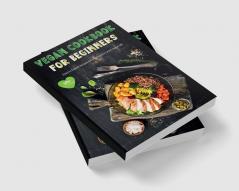 Vegan Cookbook for Beginners : Amazing Easy to Follow Vegan Recipes for Beginners Gluten-Free and Plant-Based Diet | Easy and Delicious Vegan Meal Prep Recipes to Feed Your Soul