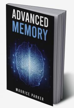 Advanced Memory : Master The Art of Memorization and Improve Cognitive Function With Cutting-Edge Strategies (2023 Guide for Beginners)