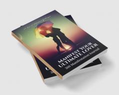 Manifest Your Ultimate Lover : 369 Manifestation Journal : Law of Attraction Technique