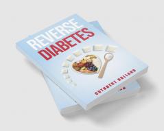 Reverse Diabetes : Find a Way to Treat Reduce and Maintain Normal Blood Sugar (2022 Guide for Beginners)