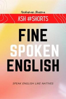 Fine Spoken English : Speak English Like Natives- Ash #Shorts