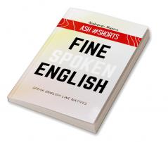 Fine Spoken English : Speak English Like Natives- Ash #Shorts