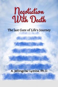 Negotiation With Death : The Last Gate of Life's Journey