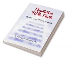 Negotiation With Death : The Last Gate of Life's Journey