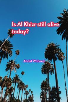 Is (Al Khizr still alive today?