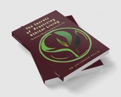 The Secrets of Practicing Ethical Living : Building a Moral Foundation for Life