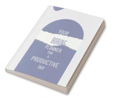 Your Boring planner for a productive day