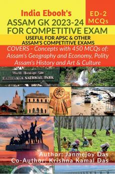 ASSAM GK 2023-24 FOR COMPETITIVE EXAM: Suitable for APSC DHS Assam Direct Recruitment Gr III and Gr IV & all Competitive Exams of Assam