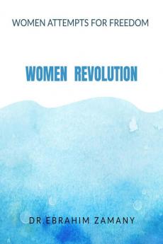 Women Revolution : Women Attempts For Freedom