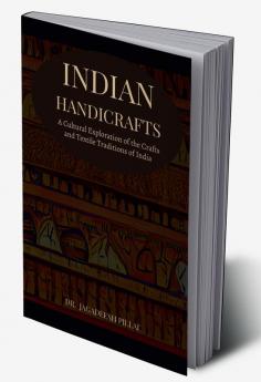 Indian Handicrafts : A Cultural Exploration Of The Crafts And Textile Traditions Of India