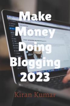 Make Money by doing Blogging in 2023 - By Tech Kiran
