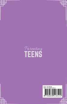 Parenting Teens : A PARENT'S GUIDE TO RAISING A SUCCESSFUL AND RESPONSIBLE TEEN