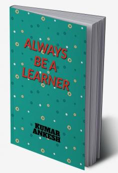 ALWAYS BE A LEARNER