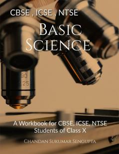 CBSE ICSE NTSE Basic Science : A Workbook for CBSE ICSE NTSE Students of Class X