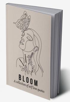 Bloom : A collection of self love quotes