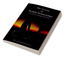 The Secrets of Healthy Relationships : The Keys to Lasting Connections