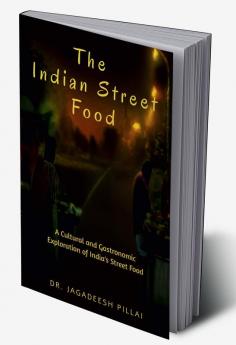 The Indian Street Food : A Cultural and Gastronomic Exploration of India's Street Food
