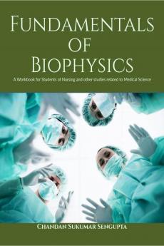 Fundamentals of Biophysics: A Workbook for Students of Nursing and other studies related to Medical Science