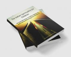 The Indian Spirituality for Children : An Introduction to India's Spiritual and Cultural Heritage for Children
