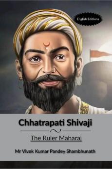 Chhatrapati Shivaji : The Ruler Maharaj