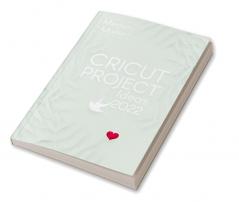 Cricut Project Ideas 2022 : How to Design and Create Cricut Ideas With This Step-By-Step Guide Including Illustrated Practical Example (Crash Course for Beginners)