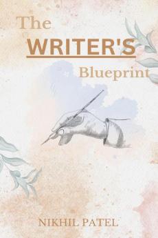 The Writer's Blueprint : A Step-by-Step Guide to Crafting Your First Book