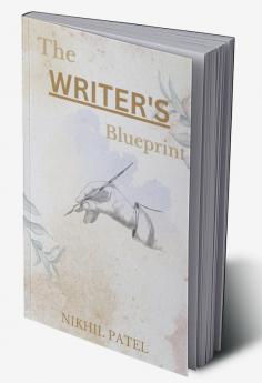 The Writer's Blueprint : A Step-by-Step Guide to Crafting Your First Book