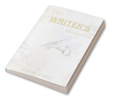 The Writer's Blueprint : A Step-by-Step Guide to Crafting Your First Book