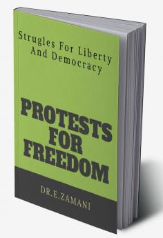 Protests For Freedom : Strugles For Liberty And Democracy