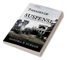 THE SEVEN SHADES OF SUSPENSE : A THRILLER COLLECTION OF UNIQUE STORIES