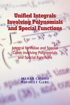 Unified Integrals Involving Polynomials and Special Functions : Integral formulae and Special Cases involving Polynomials and Special Functions