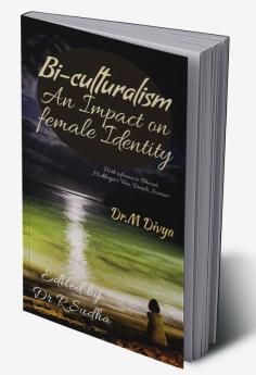 Bi-culturalism: An Impact on Female Identity : With reference to Bharati Mukherjee's 'Tara Dimple Jasmine'