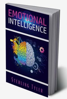 Emotional Intelligence : Improve Your Social Skills Emotional Agility and Ability to Manage and Influence Others to Live a Better Life Find Success at Work and Build Better Relationships (2022)