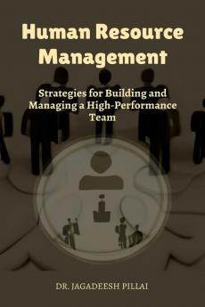 Human Resource Management : Strategies for Building and Managing a High-Performance Team