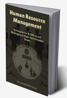 Human Resource Management : Strategies for Building and Managing a High-Performance Team