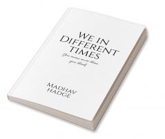 We in Different Times : You mean more than you think