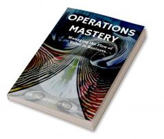 Operations Mastery : Managing the Flow of Value in Business