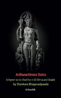 Ardhanarishvara Stotra : A Hymn on Unified Form of Shiva and Shakti by Shankara Bhagavadpaada