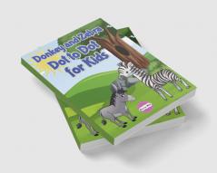 Donkey and Zebra Dot to Dot for Kids : Perfect for toddlers and preschoolers this book is a fun way to encourage creative expression.Ages 4-8.