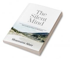 The Silent Mind: Discovering the Power of Meditation
