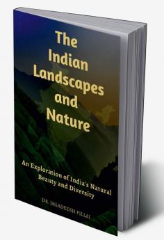 The Indian Landscapes And Nature : An Exploration Of India's Natural Beauty And Diversity