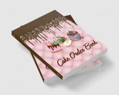 Cake Order Book : Log Book for Custom Cake Order | Bakery Small Business Order Tracking