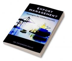Export Management : Strategies for Global Success