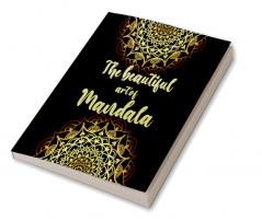 The Beautiful Art of Mandala : Amazing Mandala ready-to-color pages with Zen and life quotes for Meditation and Mindfulness for Teenagers and Adults Creative Coloring for Inner Peace and Relaxati...