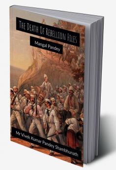 The Death Of Rebellion Files : Mangal Pandey